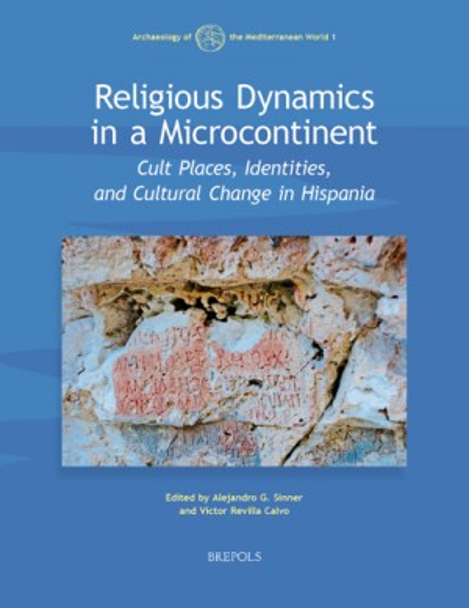 Religious Dynamics in a Microcontinent
				Cult Places, Identities, and Cultural Change in Hispania